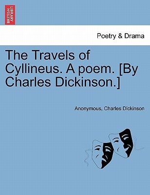 The Travels of Cyllineus. a Poem. [By Charles Dickinson.] by Anonymous