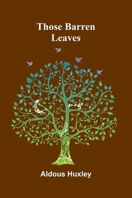 Those Barren Leaves by Huxley, Aldous