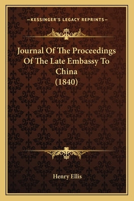 Journal of the Proceedings of the Late Embassy to China (1840) by Ellis, Henry