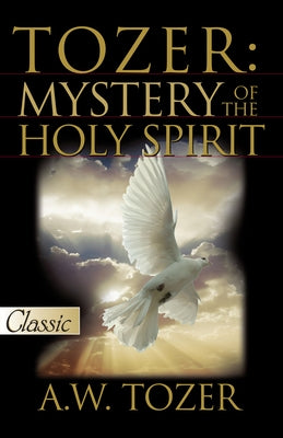 Tozer: Mystery of the Holy Spirit by Tozer, A. W.