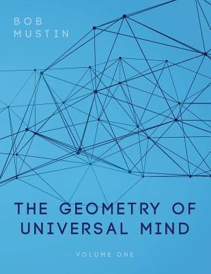 The Geometry of Universal Mind by Mustin, Bob