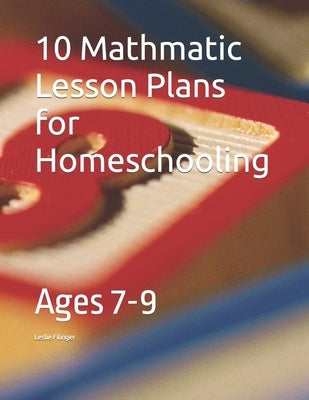 10 Mathmatic Lesson Plans for Homeschooling: Ages 7-9 by Filinger, Leslie