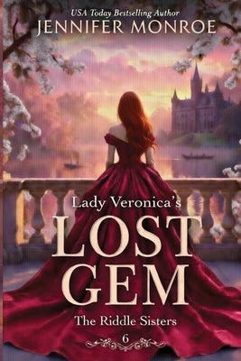 Lady Veronica's Lost Gem: The Riddle Sisters: Book 6 (A Clean Regency Romance with a Spy Heroine, Secret Heir, and Opposites Attract) by Monroe, Jennifer