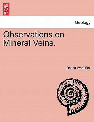 Observations on Mineral Veins. by Fox, Robert Were
