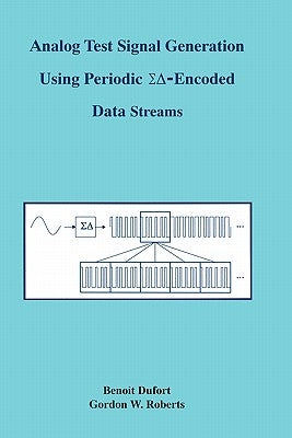 Analog Test Signal Generation Using Periodic ΣΔ-Encoded Data Streams by Dufort, Benoit