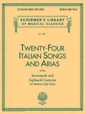 24 Italian Songs & Arias of the 17th & 18th Centuries: Schirmer Library of Classics Volume 1722 Medium High Voice Book Only by Hal Leonard Corp