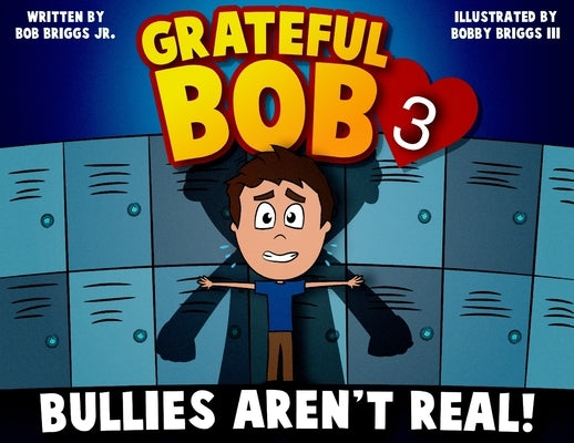 Grateful Bob 3: Bullies Aren't Real by Briggs, Robert Charles