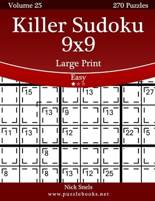 Killer Sudoku 9x9 Large Print - Easy - Volume 25 - 270 Logic Puzzles by Snels, Nick