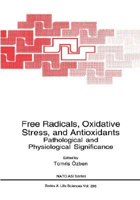 Free Radicals, Oxidative Stress, and Antioxidants by Özben, Tomris