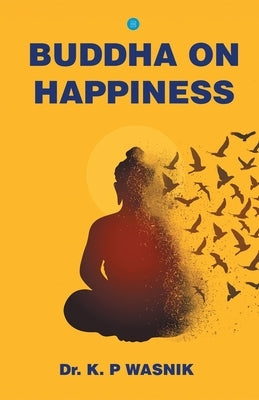 Buddha on Happiness by Wasnik, K. P.