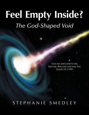 Feel Empty Inside?: The God-Shaped Void by Smedley, Stephanie