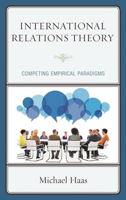 International Relations Theory: Competing Empirical Paradigms by Haas, Michael