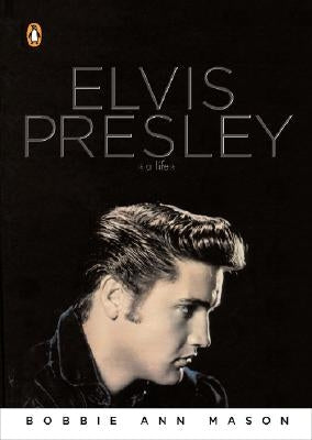 Elvis Presley: A Life by Mason, Bobbie Ann