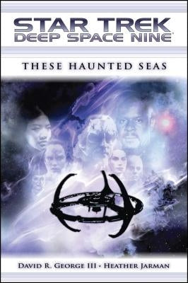 Star Trek: Deep Space Nine: These Haunted Seas by George, David R., III