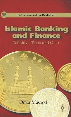 Islamic Banking and Finance: Definitive Texts and Cases by Masood, O.