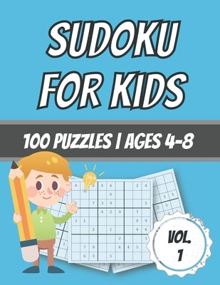 Sudoku For Kids: 100 Puzzles - Ages 4-8 - Easy - Beginner Level - With Solutions by Dabini G