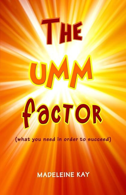The UMM Factor: (what you need in order to succeed) by Kay, Madeleine