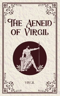The Aeneid of Virgil by Virgil