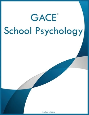 GACE School Psychology by Adams, Rose I.