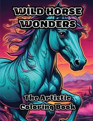 Wild Horse Wonders: The Artistic Coloring Book by Colorzen