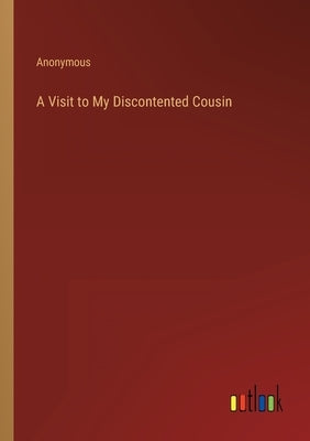 A Visit to My Discontented Cousin by Anonymous
