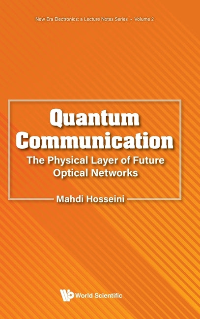 Quantum Communication: The Physical Layer of Future Optical Networks by Mahdi Hosseini