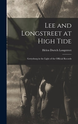 Lee and Longstreet at High Tide: Gettysburg in the Light of the Official Records by Longstreet, Helen Dortch