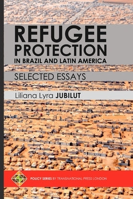 Refugee Protection in Brazil and Latin America - Selected Essays by Jubilut, Liliana Lyra