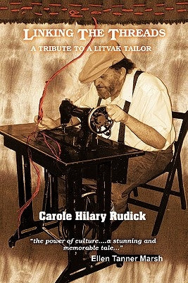 Linking the Threads,: A Tribute to a Litvak Tailor by Rudick, Carole Hilary