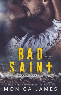Bad Saint: All The Pretty Things Trilogy Volume 1 by James, Monica