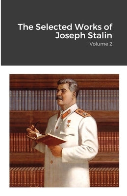 The Selected Works of Joseph Stalin: Volume 2 by Stalin, Joseph
