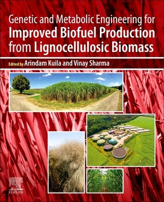 Genetic and Metabolic Engineering for Improved Biofuel Production from Lignocellulosic Biomass by Kuila, Arindam