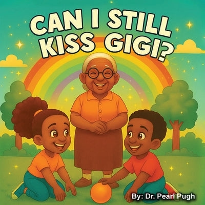 Can I Still Kiss Gigi? by Pugh, Pearl A.