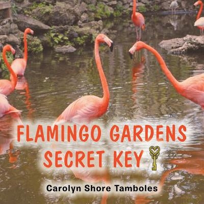 Flamingo Gardens Secret Key by Tamboles, Carolyn Shore