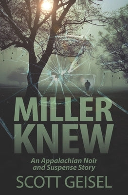 Miller Knew: An Appalachian Noir and Suspense Story by Geisel, Pam