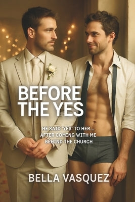 Before the Yes: He said 'yes' to her... after coming with me behind the church (Gay Erotic Story) by Vasquez, Bella