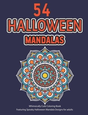 54 Halloween Mandalas: Whimsically Cute Coloring Book, Featuring Spooky Halloween Mandala Designs For adults, Stress Relieving Mandalas Color by Printing Press, Rainbow International