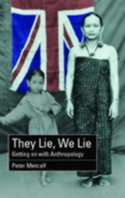 They Lie, We Lie: Getting on with Anthropology by Metcalf, Peter