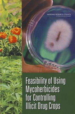 Feasibility of Using Mycoherbicides for Controlling Illicit Drug Crops by National Research Council