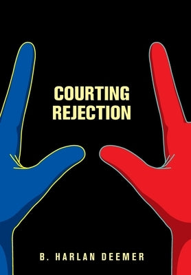 Courting Rejection by Deemer, B. Harlan