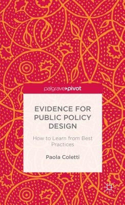 Evidence for Public Policy Design: How to Learn from Best Practice by Coletti, P.