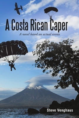 A Costa Rican Caper: A Novel Based On Actual Events by Venghaus, Steve
