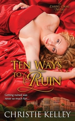 Ten Ways to Ruin by Kelley, Christie