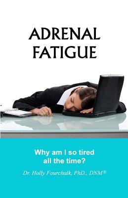 Adrenal Fatigue: Why am I so tired all the time? by Fourchalk, Holly