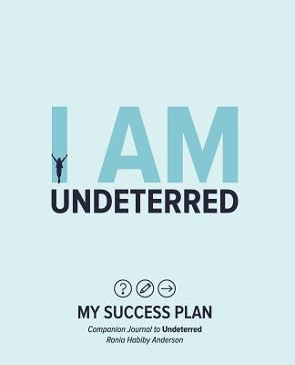 I Am Undeterred: My Success Plan by Anderson, Rania Habiby