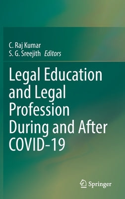 Legal Education and Legal Profession During and After Covid-19 by Raj Kumar, C.
