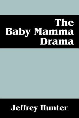 The Baby Mamma Drama by Hunter, Jeffrey