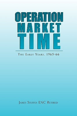 Operation Market Time by Retired, James Steffes Enc