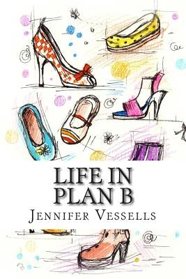 Life in Plan B by Vessells, Jennifer