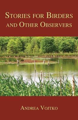 Stories for Birders and Other Observers by Vojtko, Andrea